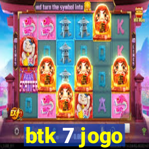 btk 7 jogo